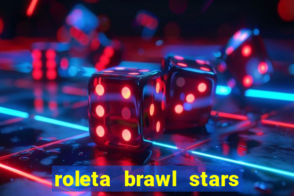 roleta brawl stars 2024 84 brawlers